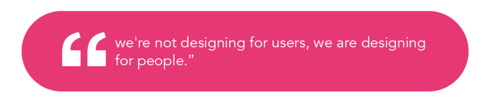 we're not designing for users, we are designing for people